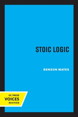 Stoic Logic by Mates, Benson