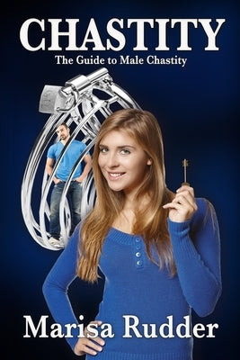 Chastity: The Guide to Male Chastity by Rudder, Marisa