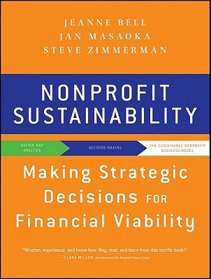 Nonprofit Sustainability: Making Strategic Decisions for Financial Viability by Masaoka, Jan