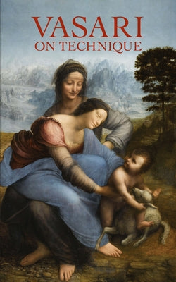 Vasari on Technique by Vasari, Giorgio