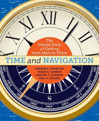 Time and Navigation: The Untold Story of Getting from Here to There by Johnston, Andrew K.