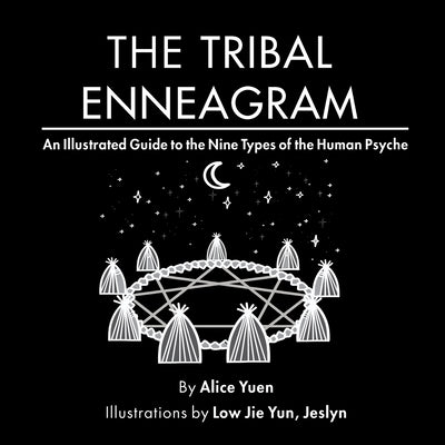 The Tribal Enneagram: An Illustrated Guide to the Nine Types of the Human Psyche by Yuen, Alice