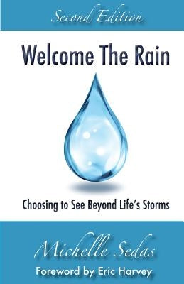 Welcome The Rain: Choosing to See Beyond Life's Storms by Sedas, Michelle