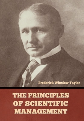 The Principles of Scientific Management by Taylor, Frederick Winslow