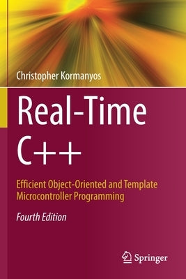 Real-Time C++: Efficient Object-Oriented and Template Microcontroller Programming by Kormanyos, Christopher