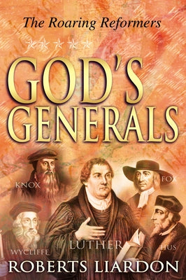 God's Generals, 2: The Roaring Reformers by Liardon, Roberts