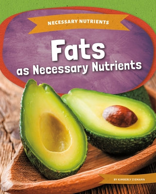 Fats as Necessary Nutrients by Ziemann, Kimberly