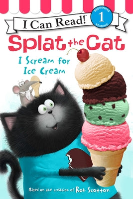 Splat the Cat: I Scream for Ice Cream by Scotton, Rob