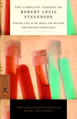 The Complete Stories of Robert Louis Stevenson: Strange Case of Dr. Jekyll and Mr. Hyde and Nineteen Other Tales by Stevenson, Robert Louis