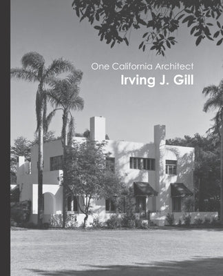 One California Architect, Irving J. Gill by Guthrie, James B.