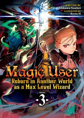 Magic User: Reborn in Another World as a Max Level Wizard (Light Novel) Vol. 3 by Souhei, Mikawa