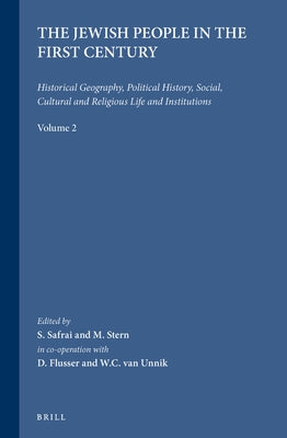 The Jewish People in the First Century, Volume 2: Historical Geography, Political History, Social, Cultural and Religious Life and Institutions by Safrai