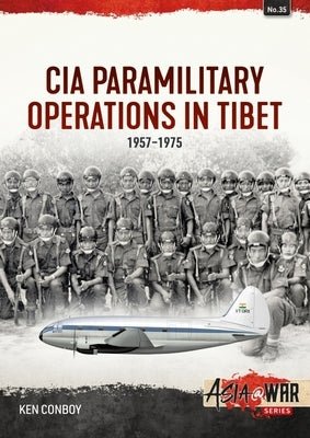 CIA Paramilitary Operations in Tibet: 1957-1974 by Conboy, Ken