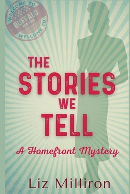 The Stories We Tell: A Homefront Mystery by Milliron, Liz