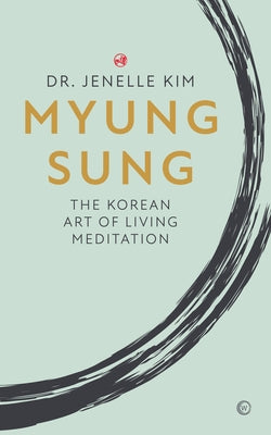 Myung Sung: The Korean Art of Living Meditation by Kim, Jenelle