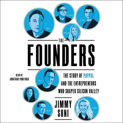 The Founders: The Story of Paypal and the Entrepreneurs Who Shaped Silicon Valley by Soni, Jimmy