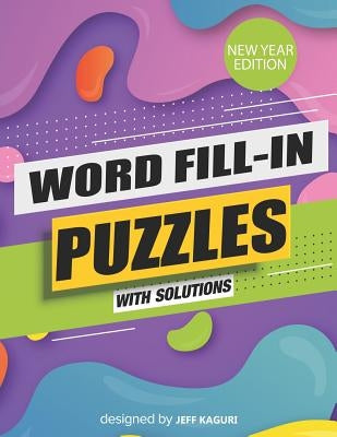 Word Fill-In Puzzles with Solutions: New Year Edition: Large Print: World's Largest-Huge Daily Word Fill Puzzle by Kaguri, Jeff