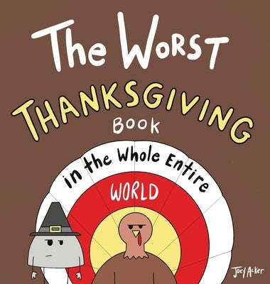 The Worst Thanksgiving Book in the Whole Entire World by Acker, Joey
