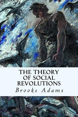 The Theory of Social Revolutions by Adams, Brooks