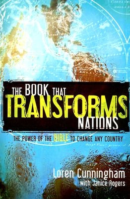 The Book That Transforms Nations: The Power of the Bible to Change Any Country by Cunningham, Loren
