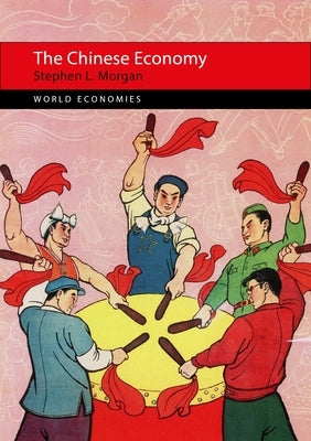 The Chinese Economy by Morgan, Stephen L.