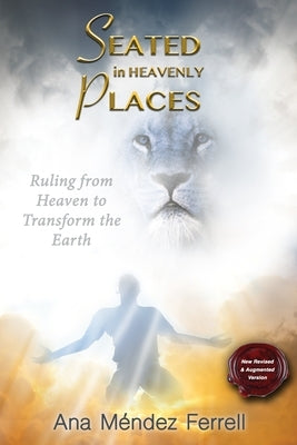 Seated In Heavenly Places: New Revised and Augmented Version by Ferrell, Ana Mendez