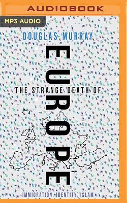 The Strange Death of Europe: Immigration, Identity, Islam by Murray, Douglas