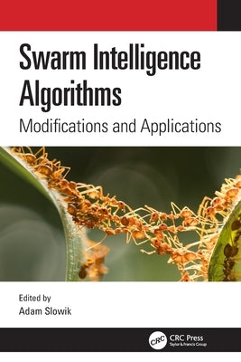 Swarm Intelligence Algorithms: Modifications and Applications by Slowik, Adam