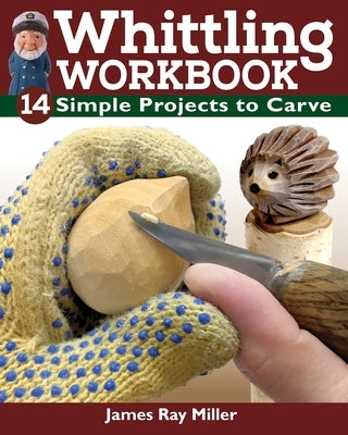 Whittling Workbook: 14 Simple Projects to Carve by Miller, James Ray