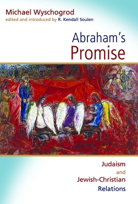 Abraham's Promise: Judaism and Jewish-Christian Relations by Wyschogrod, Michael