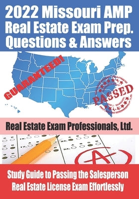 2022 Missouri AMP Real Estate Exam Prep Questions and Answers: Study Guide to Passing the Salesperson Real Estate License Exam Effortlessly by Exam Professionals Ltd, R. E.