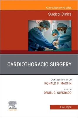 Cardiothoracic Surgery, an Issue of Surgical Clinics: Volume 102-3 by Cuadrado, Daniel G.