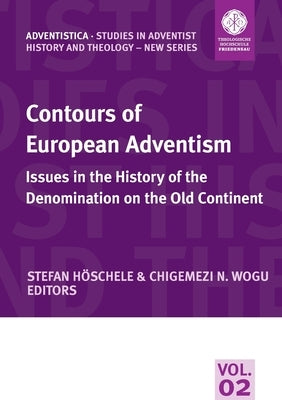 Contours of European Adventism: Issues in the History of the Denomination on the Old Continent by H&#246;schele, Stefan