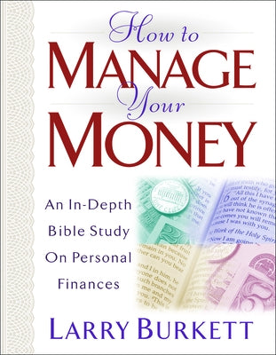 How to Manage Your Money: An In-Depth Bible Study on Personal Finances by Burkett, Larry