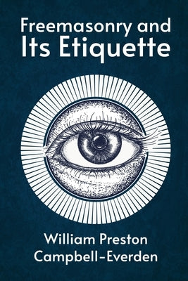 Freemasonry and Its Etiquette by William Campbell-Everden