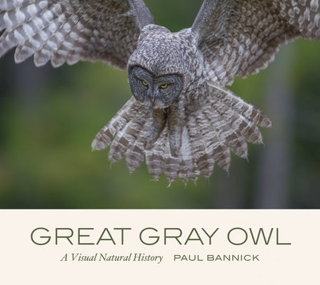 Great Gray Owl: A Visual Natural History by Bannick, Paul