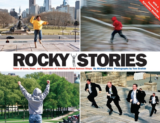 Rocky Stories: Tales of Love, Hope, and Happiness at America's Most Famous Steps by Vitez, Michael