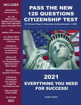 Pass the New 128 Questions Citizenship Test: For persons filing for Citizenship starting December 1, 2020 by Tropea, Angelo