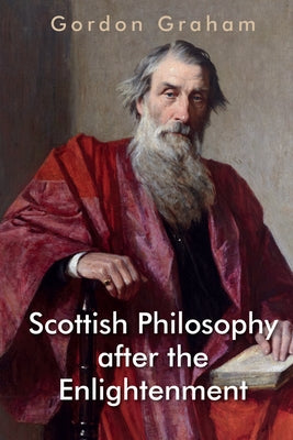 Scottish Philosophy After the Enlightenment by Graham, Gordon