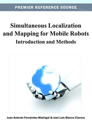 Simultaneous Localization and Mapping for Mobile Robots: Introduction and Methods by Fern&#225;ndez-Madrigal, Juan-Antonio