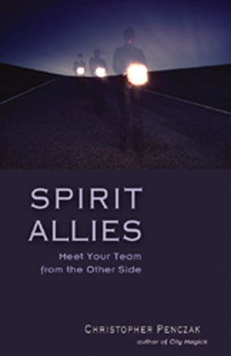 Spirit Allies: Meet Your Team from the Other Side by Penczak, Christopher