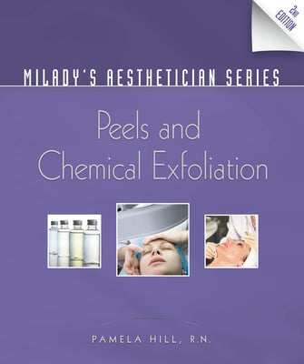 Milady's Aesthetician Series: Peels and Chemical Exfoliation by Hill, Pamela