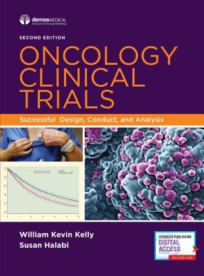 Oncology Clinical Trials: Successful Design, Conduct, and Analysis by Kelly, William Kevin