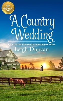 A Country Wedding: Based on a Hallmark Channel Original Movie by Duncan, Leigh