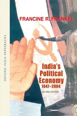 India's Political Economy 1947-2004: The Gradual Revolution by Frankel, Francine R.