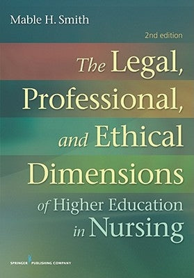 The Legal, Professional, and Ethical Dimensions of Education in Nursing by Smith, Mable