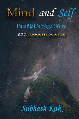 Mind and Self: Patanjali's Yoga Sutra and Modern Science by Kak, Subhash