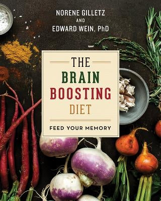 The Brain Boosting Diet: Feed Your Memory by Gilletz, Norene