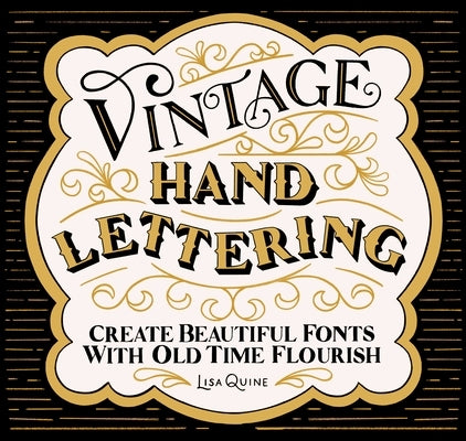Vintage Hand Lettering: Create Beautiful Fonts with Old Time Flourish by Quine, Lisa