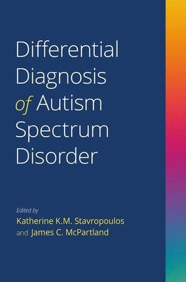 Differential Diagnosis of Autism Spectrum Disorder by Stavropoulos, Katherine K. M.